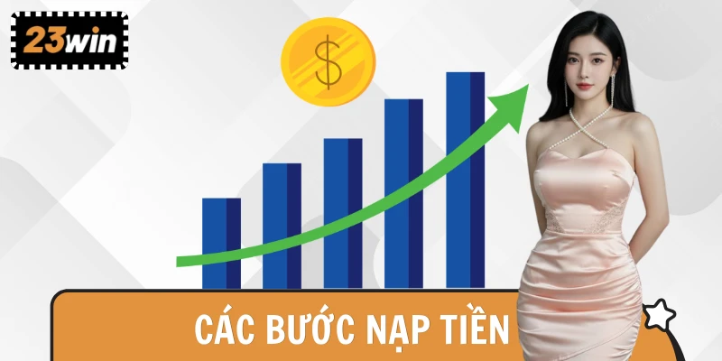 Quy trình nạp tiền vào 23WIN diễn ra nhanh chóng và an toàn