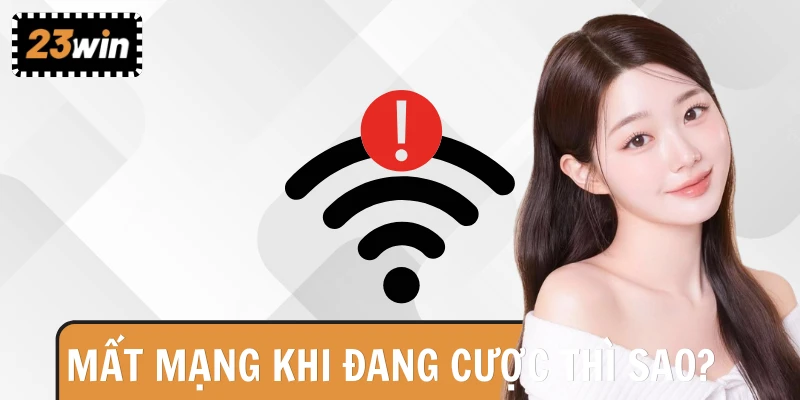 Vé cược tại 23WIN vẫn xử lý tự động khi mất kết nối mạng